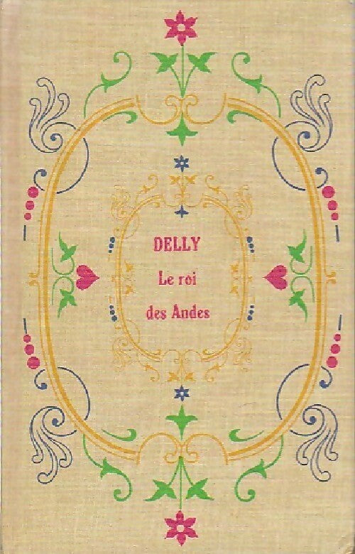 Le roi des Andes - Delly -  Delly - Cartonné - Livre