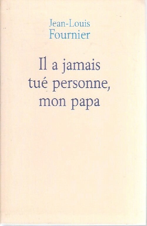 Livrenpoche : Il a jamais tué personne mon papa - Jean-Louis Fournier - Livre