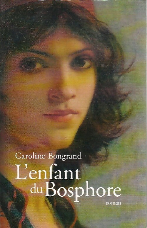 Livrenpoche : L'enfant du Bosphore - Caroline Bongrand - Livre