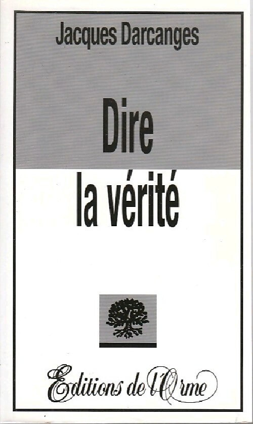 Livrenpoche : Dire la vérité - Jacques Darcanges - Livre