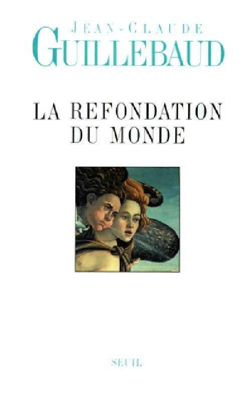 La refondation du monde - Jean-Claude Guillebaud -  Seuil GF - Livre