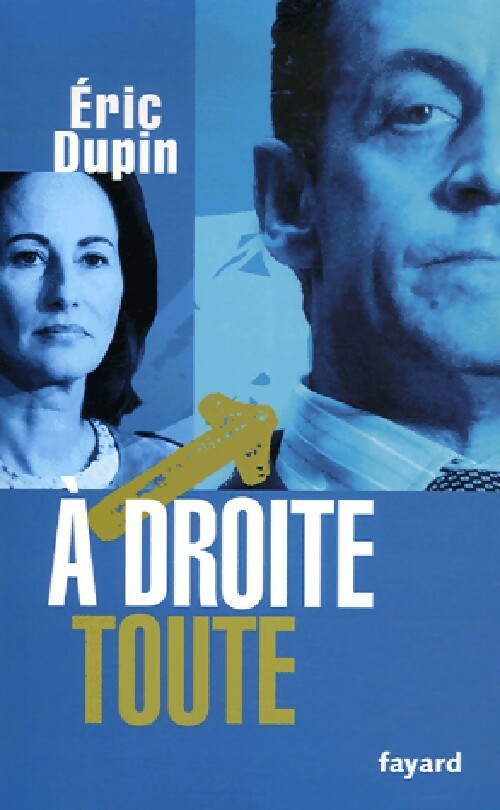 A droite toute - Eric Dupin -  Fayard GF - Livre