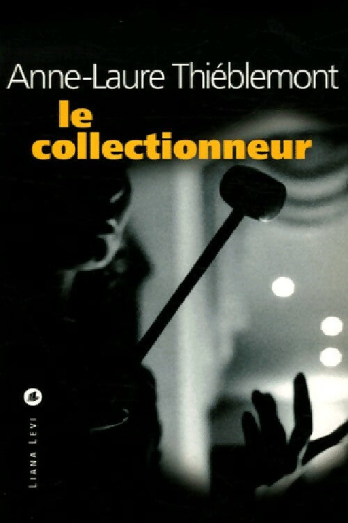 Livrenpoche : Le collectionneur - Anne-Laure Thiéblemont - Livre