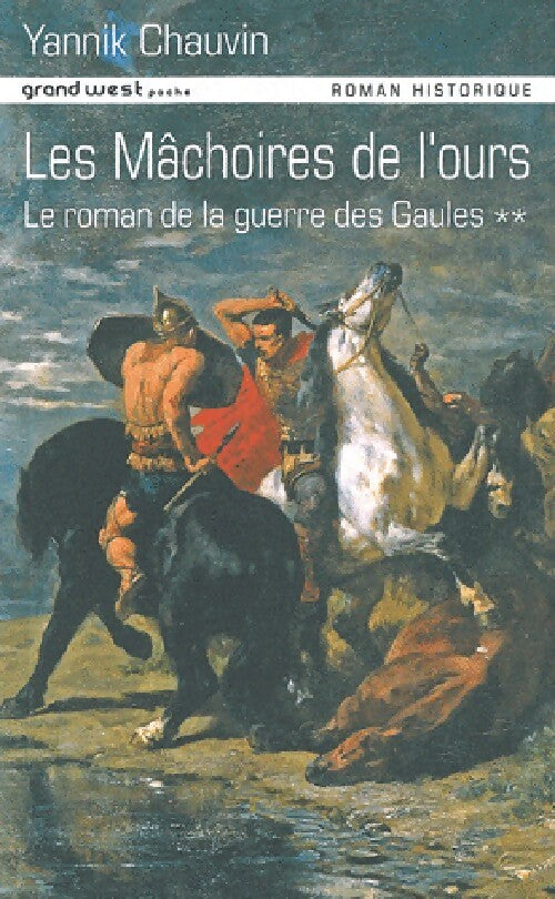 Le roman de la guerre des gaules Tome II : Les mâchoires de l'ours - Yannick Chauvin - Livre