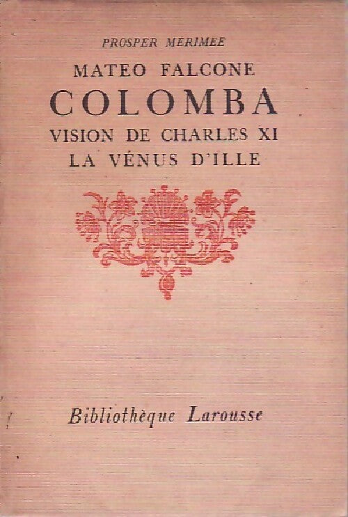 Mateo Falcone / Colomba / Vision de Charles XI / La Vénus d'Ille - Prosper Mérimée -  Bibliothèque Larousse - Livre