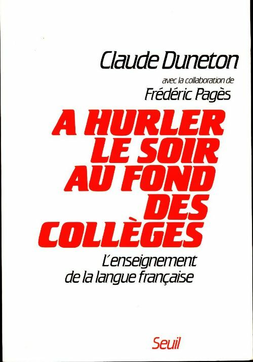 Livrenpoche : A hurler le soir au fond des collèges - Claude Duneton - Livre