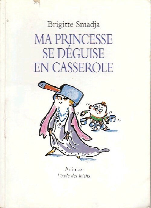 Ma princesse se déguise en casserole - Brigitte Smadja - Livre