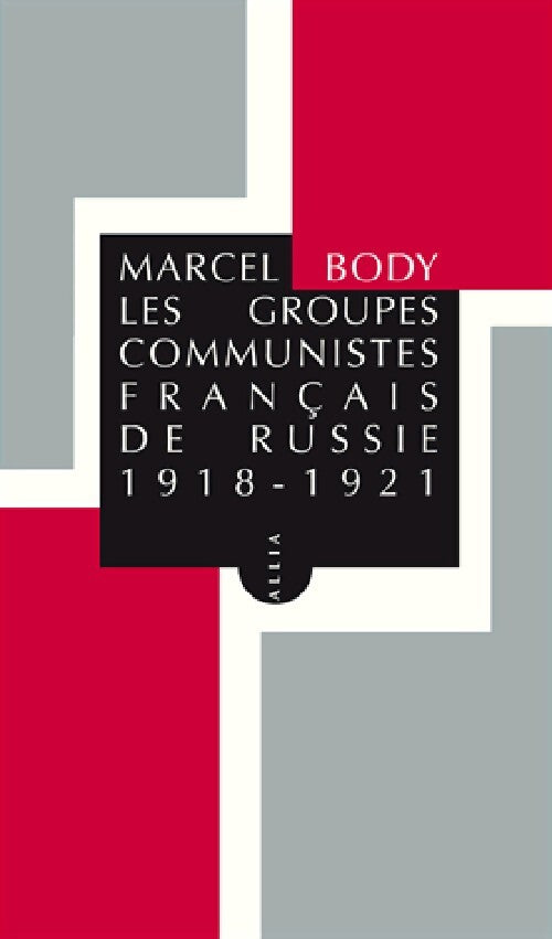 Livrenpoche : Les groupes communistes français de Russie - Marcel Body - Livre