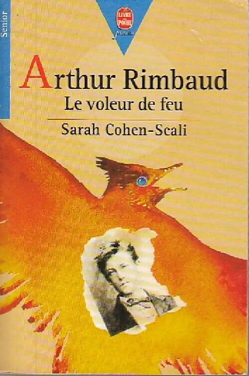 Arthur Rimbaud, le voleur de feu - Sarah Cohen-Scali -  Le Livre de Poche jeunesse - Livre