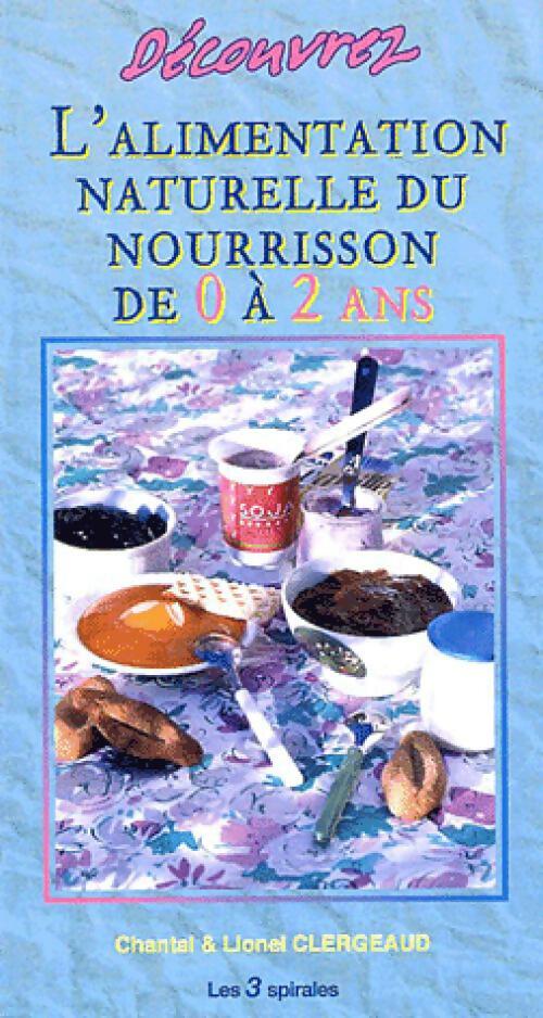 Livrenpoche : Découvrez l'alimentation naturelle du nourrisson de 0 à 2 ans - Chantal Clergeaud, Lionel Clergeaud - Livre