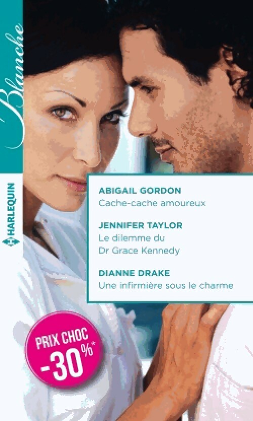 Livrenpoche : Cache-cache amoureux / Le dilemme du Dr Grace Kennedy / Une infirmière sous le charme - Jennifer Taylor, Abigail Gordon, Dianne Drake - Livre