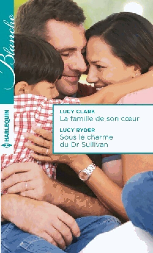 Livrenpoche : La famille de son coeur / Sous le charme du Dr Sullivan - Lucy Clark, Lucy Ryder - Livre
