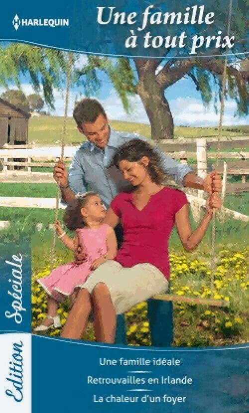 Livrenpoche : Une famille à tout prix : Une famille idéale / Retrouvailles en Irlande / La chaleur d'un foyer - Myrna Mackenzie, Barbara Dunlop, Maggie Cox - Livre