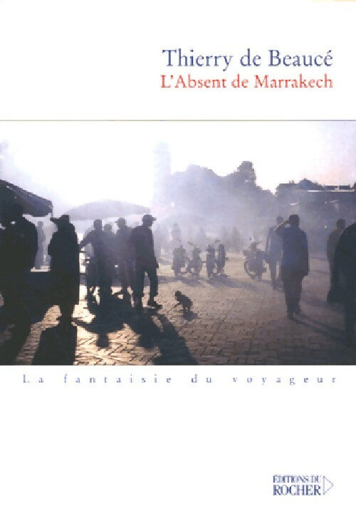 Livrenpoche : L'absent de Marrakech - Thierry De Beaucé - Livre