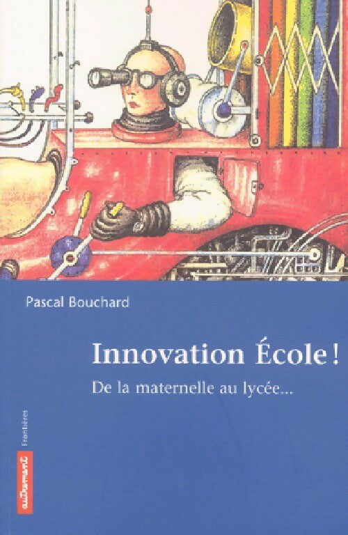 Innovation école ! - Pascal Bouchard -  Frontières - Livre