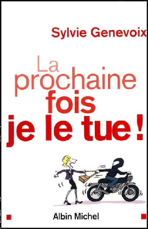 Livrenpoche : La prochaine fois, je le tue ! - Sylvie Genevoix - Livre