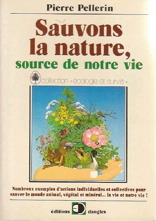 Sauvons la nature, source de notre vie - Pierre Pellerin -  Ecologie et survie - Livre
