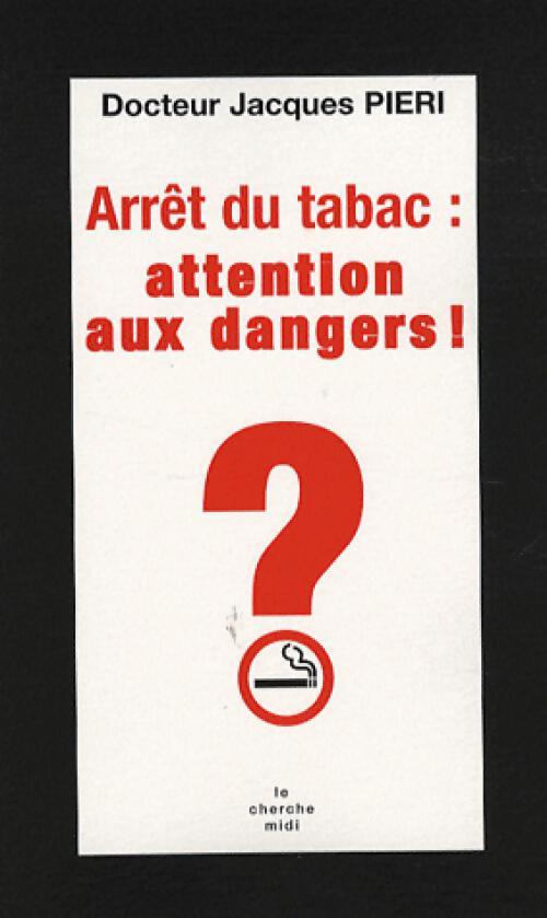 Livrenpoche : Arrêt du tabac : attention aux dangers ! - Jacques Pieri - Livre