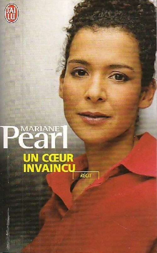 Livrenpoche : Un coeur invaincu. La vie et la mort courageuses de mon mari Daniel Pearl - Mariane Pearl - Livre