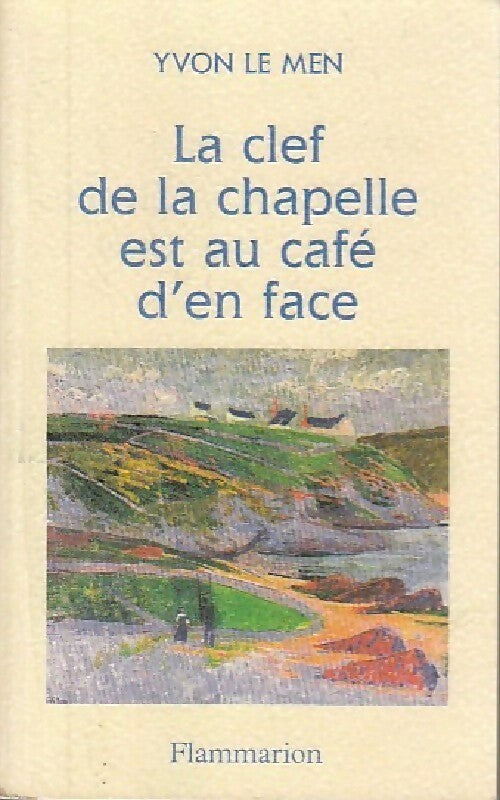 La clé de la chapelle est au café d'en face - Yvon Le Men -  Flammarion GF - Livre