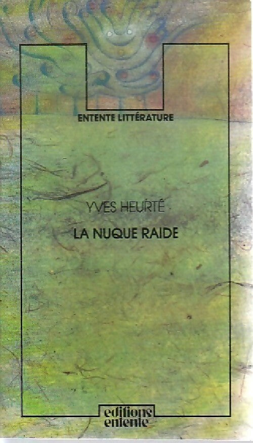 La nuque raide - Yves Heurté -  Entente littérature - Livre