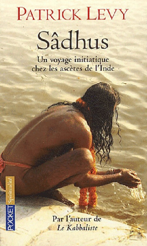 Livrenpoche : Sâdhus . Un voyage initiatique chez les ascètes de l'Inde - Patrick Lévy - Livre