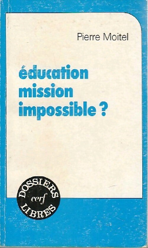 Livrenpoche : Education, mission impossible ? - P. Moitel - Livre