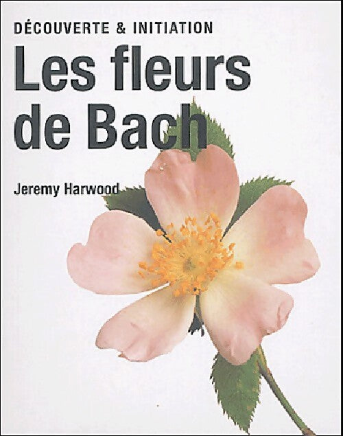Les fleurs de Bach - Jeremy Harwood - Livre