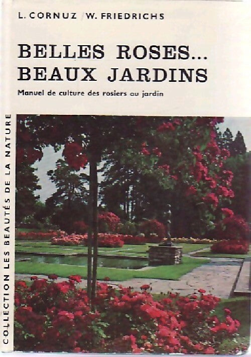Livrenpoche : Belles roses... Beaux jardins - W Friedrichs, L Cornuz - Livre