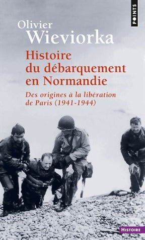 Histoire du débarquement en Normandie : Des origines à la libération de Paris 1941-1944 - Olivier Wieviorka - Livre