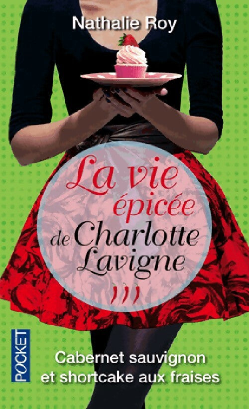 Livrenpoche : La vie épicée de Charlotte Lavigne Tome III : Cabernet Sauvignon et shortcake aux fraises - Nathalie Roy - Livre