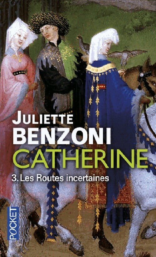 Livrenpoche : Catherine Tome III : Les routes incertaines - Juliette Benzoni - Livre