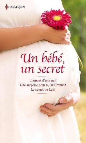 Livrenpoche : Un bébé, un secret : L'amant d'une nuit / Une surprise pour le Dr Brennan / Le secret de Lexi - Barbara Boswell, Michelle Celmer, Victoria Prade - Livre