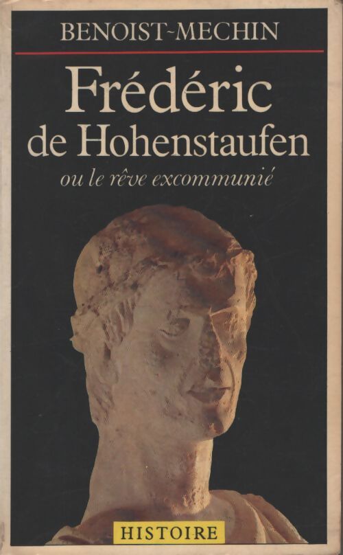 Frédéric de Hohenstaufen ou le rêve excommunié - Jacques Benoist-Méchin - Livre