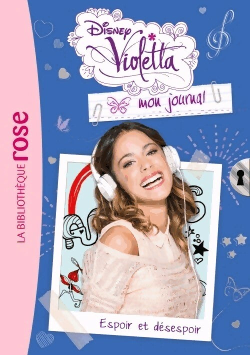 Violetta, mon journal Tome II : Espoir et désespoir - Disney -  Bibliothèque rose (série actuelle) - Livre