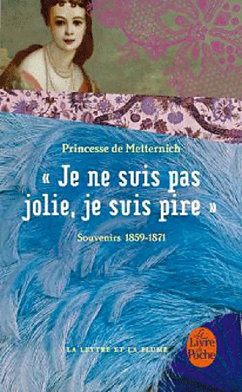 Livrenpoche : Je ne suis pas jolie, je suis pire - Princesse Pauline De Metternich - Livre