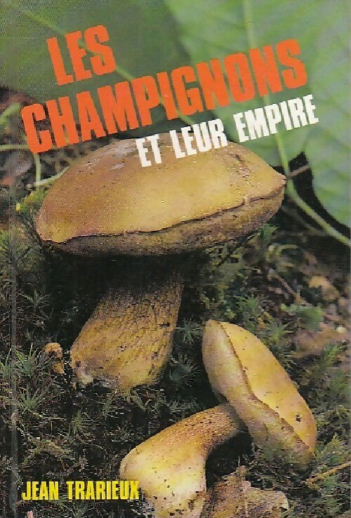 Livrenpoche : Les champignons et leur empire - Jean Trarieux - Livre