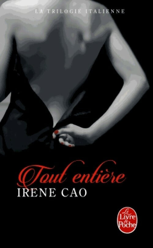 Livrenpoche : La trilogie italienne Tome III : Toute entière - Irene Cao - Livre