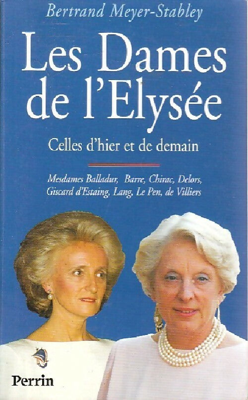 Les dames de l'Elysée - Bertrand Meyer-Stabley -  Perrin GF - Livre