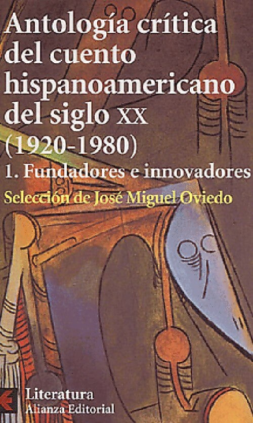 Livrenpoche : Antologia critica del cuento hispanoamerica del siglo XX (1920-1980) Toma I : Fundadores e innovadores - José Miguel Oviedo - Livre