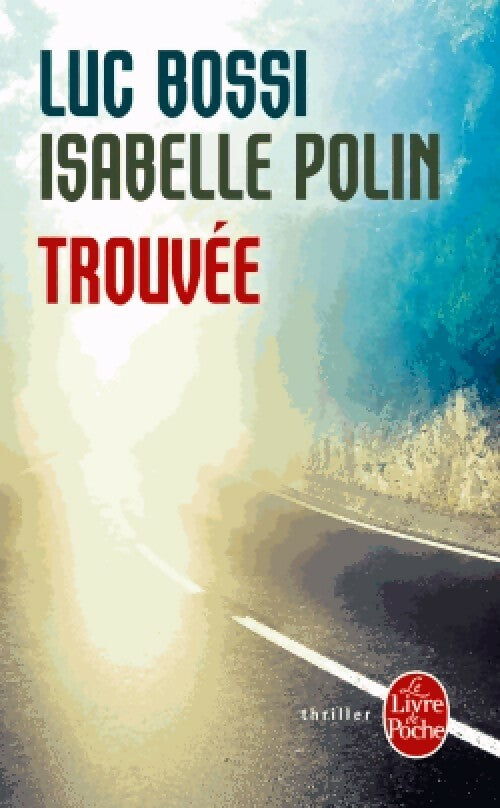 Livrenpoche : Trouvée - Luc Bossi, Isabelle Polin - Livre