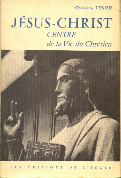 Livrenpoche : Jésus-Christ, centre de la vie du chrétien - Chanoine Texier - Livre