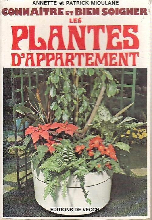 Connaître et bien soigner les plantes d'appartement - Patrick Mioulane -  De Vecchi GF - Livre