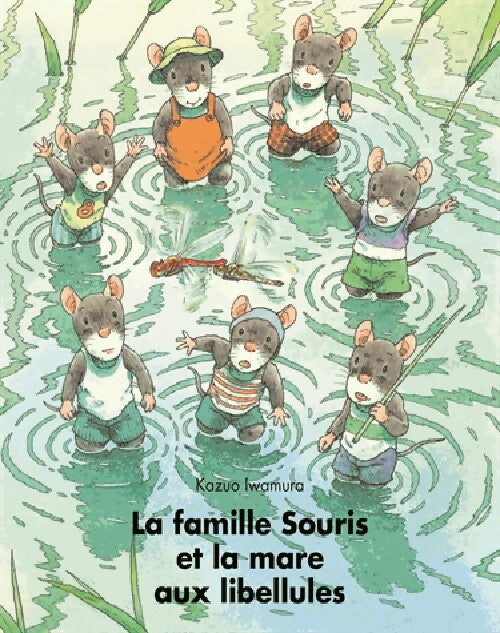 La famille Souris et la mare aux libellules - Kazuo Iwamura - Livre