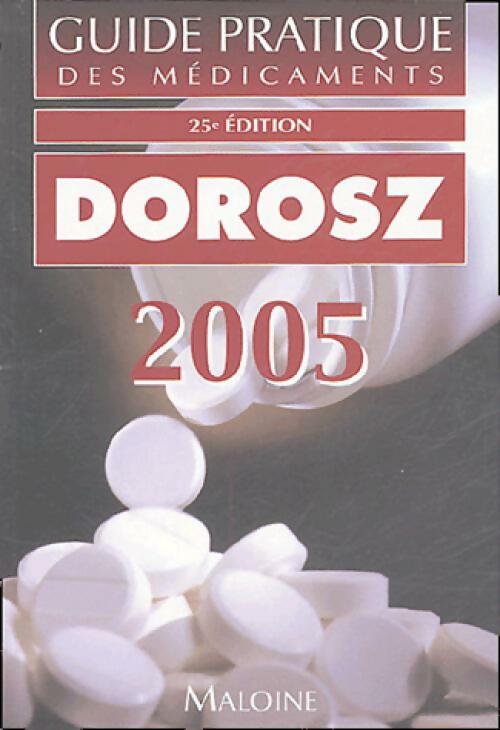 Livrenpoche : Guide pratique des médicaments Dorosz 2005 - Philippe Dorosz - Livre