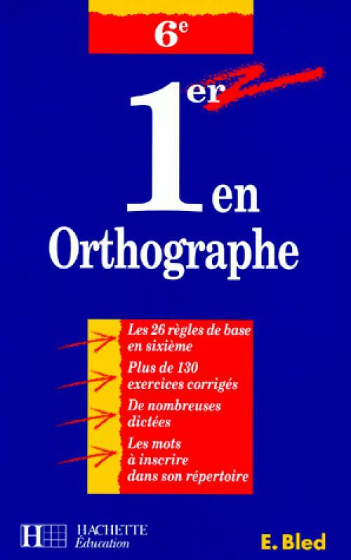 1er en orthographe 6e - Edouard Bled -  Hachette GF - Livre