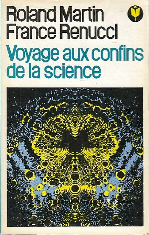 Voyage aux confins de la science - France Renucci, Roland Martin - Livre