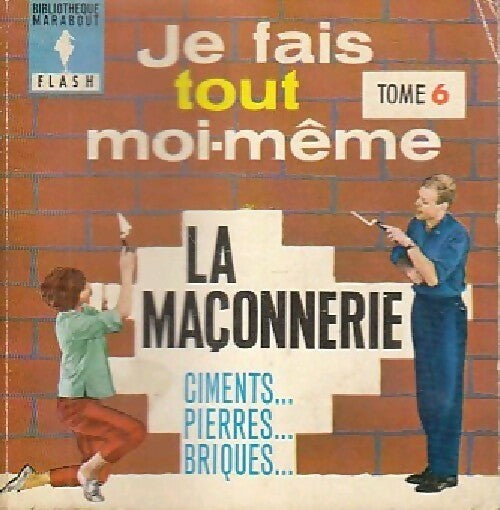 Livrenpoche : Je fais tout moi-même Tome VI : La maçonnerie - Francis Genette - Livre