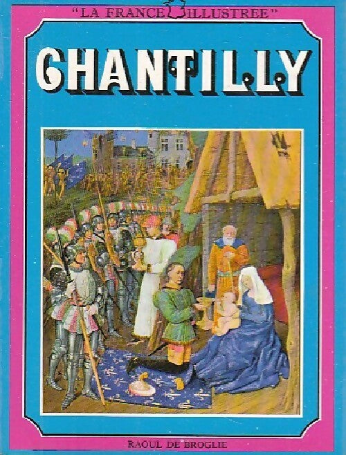 Chantilly - Raoul De Broglie -  La France illustrée - Livre