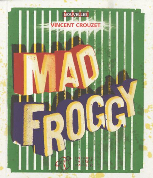 Mad froggy - Vincent Crouzet -  Nouvelles - Livre